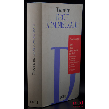 TRAITÉ DE DROIT ADMINISTRATIF, t. I [seul] : Droit administratif général (L?administration, la juridiction administrative, le...