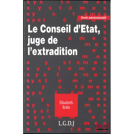 LE CONSEIL D’ÉTAT, JUGE DE L’EXTRADITION, Préface de Michel Roux