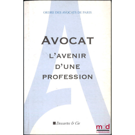 AVOCAT, L’AVENIR D’UNE PROFESSION, Livre blanc de la Commission Prospective