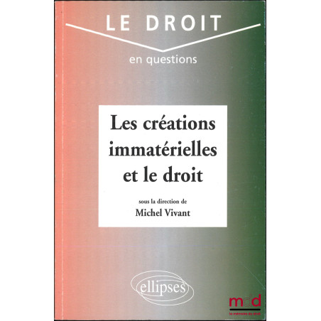 LES CRÉATIONS IMMATÉRIELLES ET LE DROIT, dir. Michel Vivant, coll. Le droit en questions