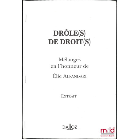 LE DROIT, À CHEVAL SUR LES PRINCIPES GÉNÉRAUX, Extrait de Drôle(s) de droit(s), Mélanges en l’honneur de Élie Alfandari