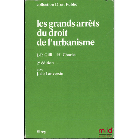 LES GRANDS ARRÊTS DU DROIT DE L’URBANISME, 2e éd., coll. Droit public