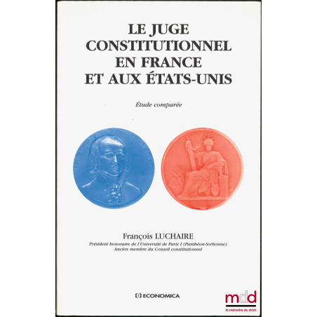 LE JUGE CONSTITUTIONNEL EN FRANCE ET AUX ÉTATS-UNIS, Étude comparée