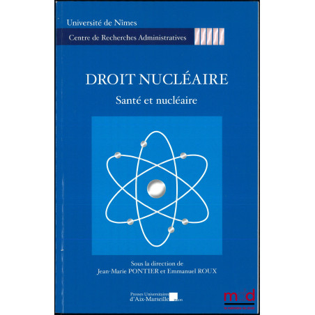 DROIT NUCLÉAIRE, dir. Jean-Marie Pontier et Emmanuel Roux : Santé et nucléaire, Journée d’étude du 28 octobre 2014