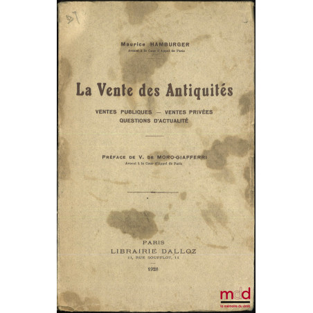 LA VENTE DES ANTIQUITÉS, Ventes publiques - Ventes privées - Questions d’actualité, Préface de Vincent de Moro-Giafferri