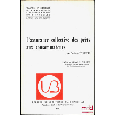 L?ASSURANCE COLLECTIVE DES PRÊTS AUX CONSOMMATEURS, Préface de Gérard-H. Garnier, Travaux et mémoires de la faculté de droit ...