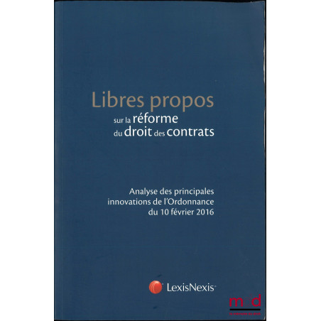 LIBRES PROPOS SUR LA RÉFORME DU DROIT DES CONTRATS, Analyse des principales innovations de l’Ordonnance du 10 février 2016