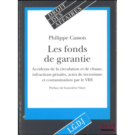 LES FONDS DE GARANTIE, Accidents de la circulation et de chasse, infractions pénales, actes de terrorisme et contamination pa...