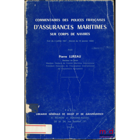 COMMENTAIRES DES POLICES FRANÇAISES D?ASSURANCES MARITIMES SUR CORPS DE NAVIRES, (Loi du 3 juillet 1967 - Décret du 19 janvie...
