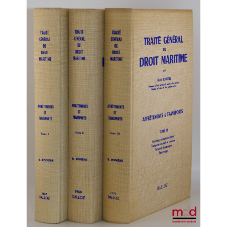 TRAITÉ GÉNÉRAL DE DROIT MARITIME : AFFRÈTEMENTS & TRANSPORTS :t. I : Introduction. Les contrats d?affrètement ;t. II : Les ...