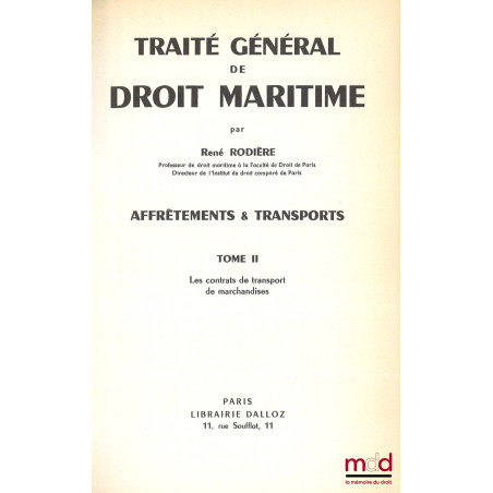 TRAITÉ GÉNÉRAL DE DROIT MARITIME : AFFRÈTEMENTS & TRANSPORTS :t. I : Introduction. Les contrats d?affrètement ;t. II : Les ...