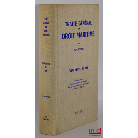 TRAITÉ GÉNÉRAL DE DROIT MARITIME, ÉVÉNEMENTS DE MER, Accidents de mer. Assistance maritime et sauvetage. Avaries communes (av...