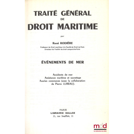 TRAITÉ GÉNÉRAL DE DROIT MARITIME, ÉVÉNEMENTS DE MER, Accidents de mer. Assistance maritime et sauvetage. Avaries communes (av...