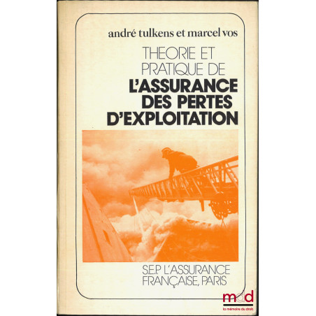 THÉORIE ET PRATIQUE DE L’ASSURANCE DES PERTES D’EXPLOITATION, Préface de J. Basyn