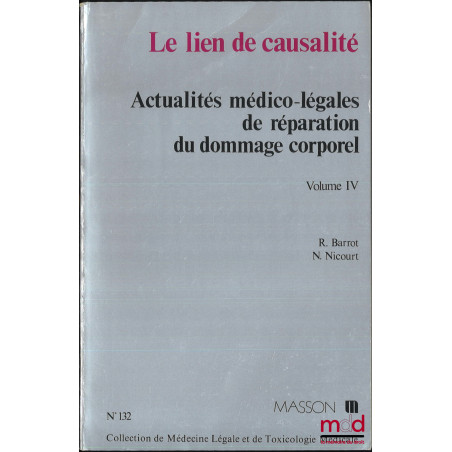 LE LIEN DE CAUSALITÉ, Actualités médico-légales de réparation du dommage corporel, vol. IV, coll. de médecine légale et de to...