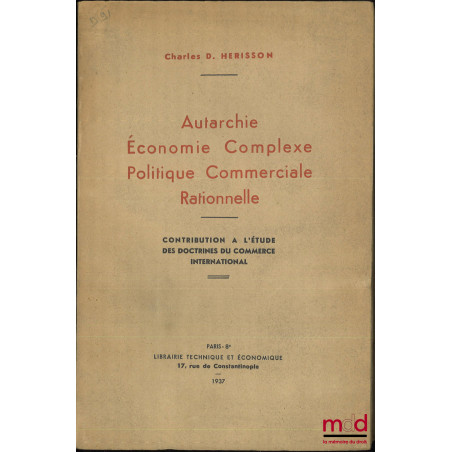 AUTARCHIE, ÉCONOMIE COMPLEXE, POLITIQUE COMMERCIALE RATIONNELLE, Contribution à l’étude des doctrines du commerce international