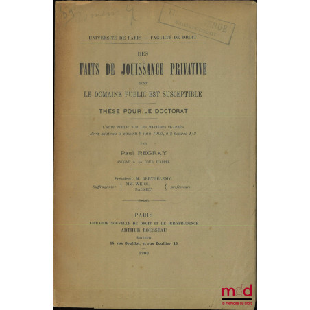 DES FAITS DE JOUISSANCE PRIVATIVE DONT LE DOMAINE PUBLIC EST SUSCEPTIBLE, Thèse (Président : M. Berthélemy ; Suffragants : MM...
