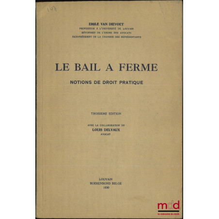 LE BAIL À FERME, Notions de droit pratique, 3e éd., Avec la collaboration de Louis Delvaux