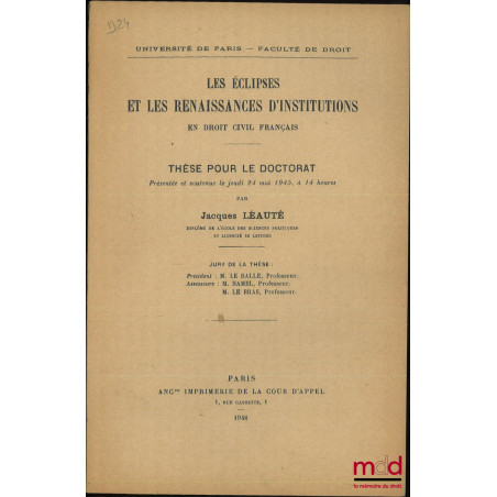LES ÉCLIPSES ET LES RENAISSANCES D?INSTITUTIONS EN DROIT CIVIL FRANÇAIS, Thèse (Président : M. Le Balle ; Suffragants : M. Ha...