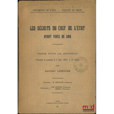 LES DÉCRETS DU CHEF DE L?ÉTAT AYANT FORCE DE LOIS, Thèse (Président : M. Rolland ; Suffragants : MM. Mestre et Sibert), Unive...