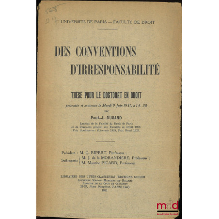 LES CONVENTIONS D?IRRESPONSABILITÉ, Thèse (Président : M. G. Ripert ; Suffragants : M. J. de la Morandière, M. Maurice Picard...