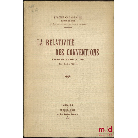 LA RELATIVITÉ DES CONVENTIONS, Étude de l’article 1165 du Code civil, Préface de Gabriel Marty