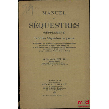 MANUEL DES SÉQUESTRES, Recueil des Lois, Décrets, Instructions et Circulaires sur les séquestres des biens allemands et austr...