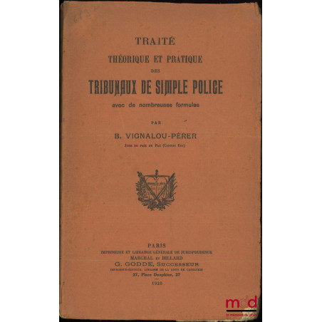 TRAITÉ THÉORIQUE ET PRATIQUE DES TRIBUNAUX DE SIMPLE POLICE avec de nombreuses formules