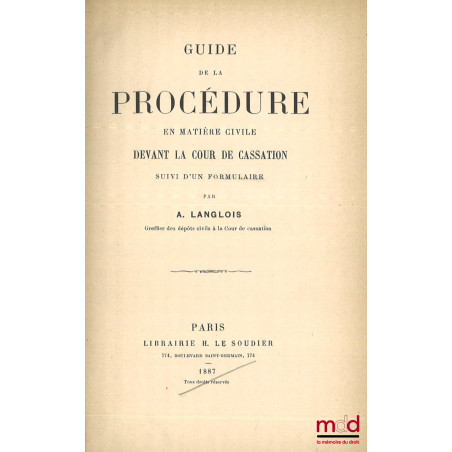 GUIDE DE LA PROCÉDURE EN MATIÈRE CIVILE DEVANT LA COUR DE CASSATION SUIVI D’UN FORMULAIRE