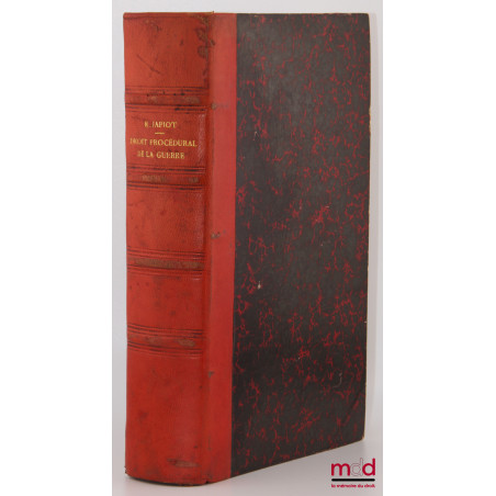 TRAITÉ THÉORIQUE ET PRATIQUE DU DROIT PROCÉDURAL DE LA GUERRE, Étude doctrinale des lois, décrets et décisions de jurispruden...
