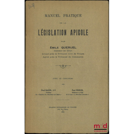 MANUEL PRATIQUE DE LA LÉGISLATION APICOLE, Avec le concours de Paul Bazin et Paul Prieur