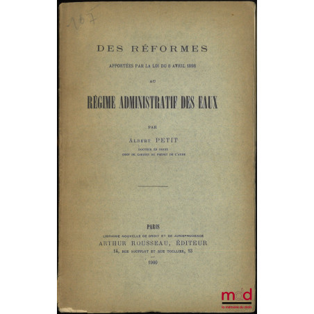 DES RÉFORMES APPORTÉES PAR LA LOI DU 8 AVRIL 1898 AU RÉGIME ADMINISTRATIF DES EAUX