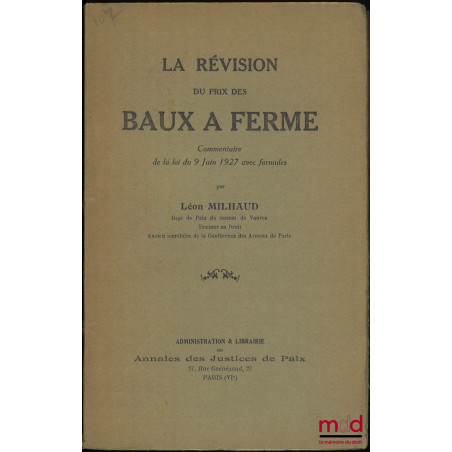 LA RÉVISION DU PRIX DES BAUX À FERME, Commentaire de la loi du 9 juin 1927 avec formules