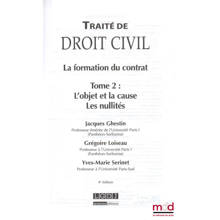 TRAITÉ DE DROIT CIVIL, sous la direction de Jacques Ghestin :? LA FORMATION DU CONTRAT, t. II : L?objet et la cause - Les nu...
