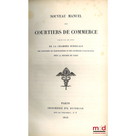 NOUVEAU MANUEL DES COURTIERS DE COMMERCE publié par les soins de la Chambre Syndicale des Courtiers de marchandises et des Co...