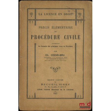 PRÉCIS ÉLÉMENTAIRE DE PROCÉDURE CIVILE contenant les Formules des principaux Actes de Procédures