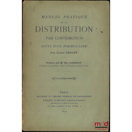 MANUEL PRATIQUE DE LA DISTRIBUTION PAR CONTRIBUTION, Suivi d’un formulaire, Préface par Em. Cohendy