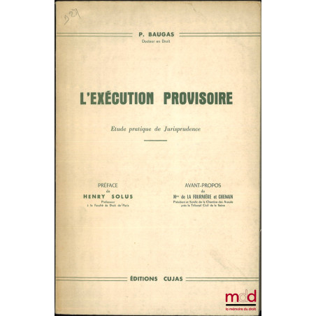 L’EXÉCUTION PROVISOIRE, Étude pratique de jurisprudence, Préface de Henry Solus, Avant-propos de Mes de La Fournière et Chenain