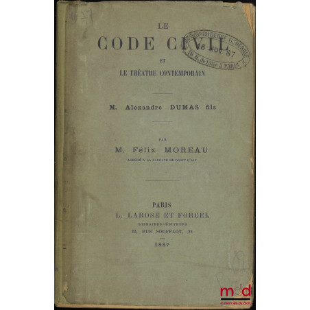 LE CODE CIVIL ET LE THÉÂTRE CONTEMPORAIN, M. Alexandre Dumas fils