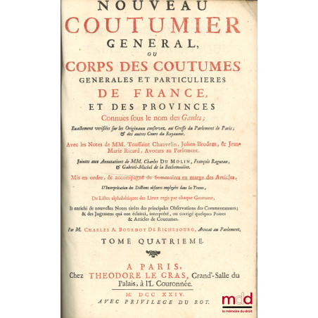 NOUVEAU COUTUMIER GÉNÉRAL OU CORPS DES COUTUMES GÉNÉRALES ET PARTICULIÈRES DE FRANCE, ET DES PROVINCES CONNUES SOUS LE NOM DE...