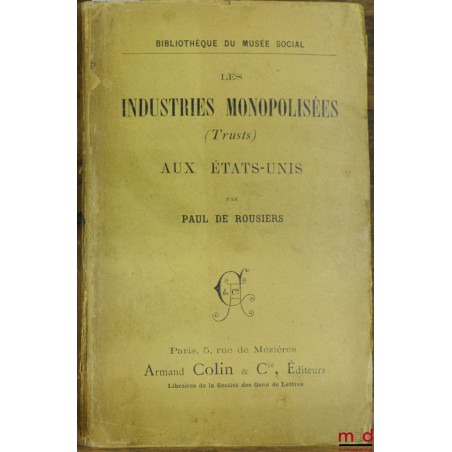 LES INDUSTRIES MONOPOLISÉES (Trusts) AUX ÉTATS-UNIS, coll. Bibl. du musée social