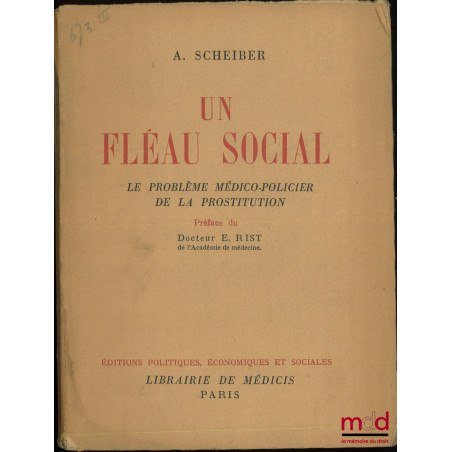 UN FLÉAU SOCIAL, Le problème médico-policier de la prostitution, Préface du docteur E. Rist