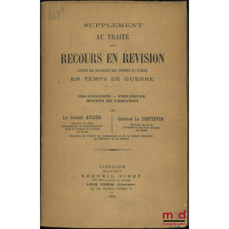 TRAITÉ DES RECOURS EN RÉVISION Contre les jugements des conseils de guerre en temps de guerre, Organisation - Procédure - Moy...