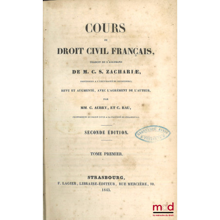 COURS DE DROIT CIVIL FRANÇAIS traduit de l’allemand de M. C. S. ZACHARIÆ, 2e éd.
