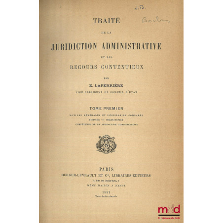 TRAITÉ DE LA JURIDICTION ADMINISTRATIVE ET DES RECOURS CONTENTIEUX :t. I : Notions générales et législation comparée - Histo...