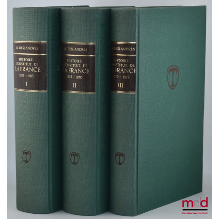 HISTOIRE CONSTITUTIONNELLE DE LA FRANCE DE 1789 À 1870, [réimpression de l?éd. de 1932],t. I : De la fin de l?Ancien régime ...