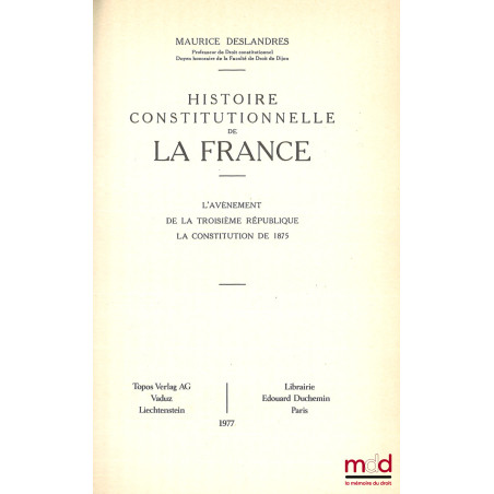 HISTOIRE CONSTITUTIONNELLE DE LA FRANCE DE 1789 À 1870, [réimpression de l?éd. de 1932],t. I : De la fin de l?Ancien régime ...
