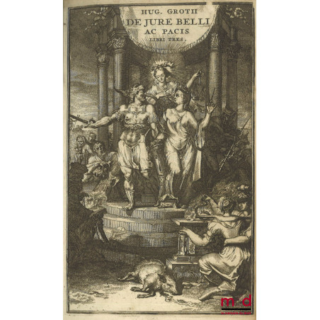 HUGONIS GROTII DE JURE BELLI AC PACIS LIBRI TRES, In quibus Jus Naturæ & Gentium, item juris Publici præcipua explicantur. ED...