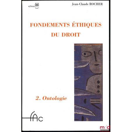 FONDEMENTS ÉTHIQUES DU DROIT :t. 1 : Phénoménologie ;t. 2 : Ontologie ;t. 3 : Anthropologie, coll. Réfléchir