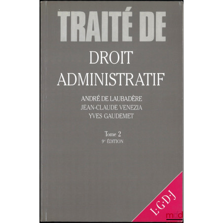 TRAITÉ DE DROIT ADMINISTRATIF :t. I : L?organisation administrative, la juridiction administrative, les actes et l?objet de ...